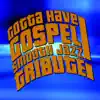 Gotta Have Gospel Smooth Jazz Tribute album lyrics, reviews, download
