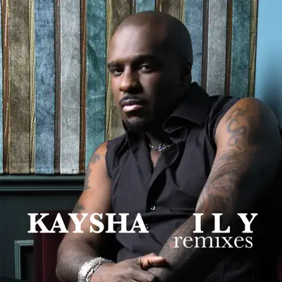 I L Y (Remixes) - Kaysha I L Y (Remixes) - Kaysha
