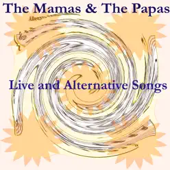 Live and Alternative Songs - The Mamas & The Papas