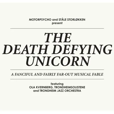The Death Defying Unicorn (feat. Ola Kvernberg, TrondheimSolistene & Trondheim Jazz Orchestra) - Motorpsycho