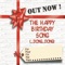 The Happy Birthday Song - Out Now! lyrics