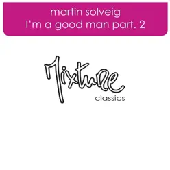I'm a Good Man, Pt. 2 - Single - Martin Solveig I'm a Good Man, Pt. 2 - Single - Martin Solveig