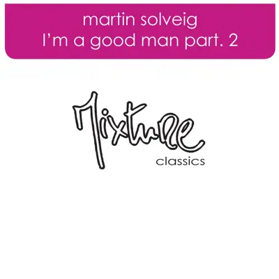 I'm a Good Man, Pt. 2 - Single - Martin Solveig