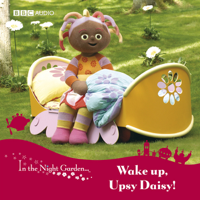 BBC Audiobooks - In the Night Garden 2: Wake Up, Upsy Daisy! (Dramatised) (Unabridged) artwork