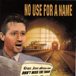 Don't Miss the Train - No Use For A Name