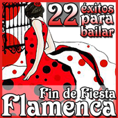 22 Éxitos Para Bailar. Fin de Fiesta Flamenca - Varios Cantaores Flamencos