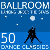 Ballroom Dancing Under the Stars - 50 Dance Classics artwork