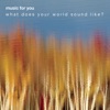 Music for You Sampler: What Does Your World Sound Like?, 2002