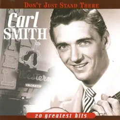 Don't Just Stand There - Greatest Hits - Carl Smith