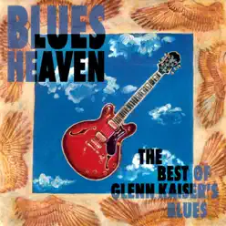 Blues Heaven - The Best of Glenn Kaiser's Blues - Glenn Kaiser