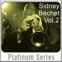 Platinum Series: Sidney Bechet, Vol. 2 - Sidney Bechet