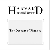 The Descent of Finance (Harvard Business Review) (Unabridged)