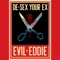 De-Sex Your Ex - Evil Eddie lyrics