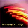 Technological Lounge album lyrics, reviews, download