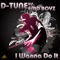 I Wanna Do It (Beatbreaker Remix Radio Edit) - D-Tune & EMD Boyz lyrics