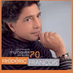 Les chansons mythiques des années 70 - Frédéric François