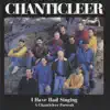 Stream & download I Have Had Singing: A Chanticleer Portrait