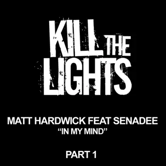 In My Mind (Part 1) [feat. Senadee] - EP by Matt Hardwick album reviews, ratings, credits