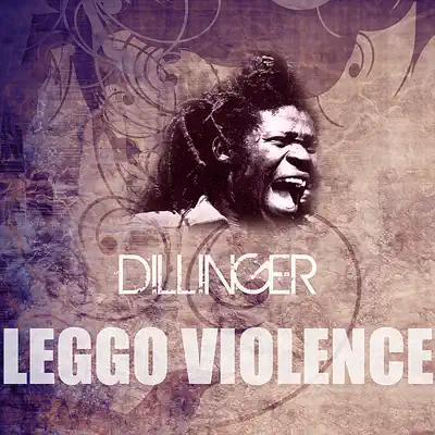 Leggo Violence - Single - Dillinger