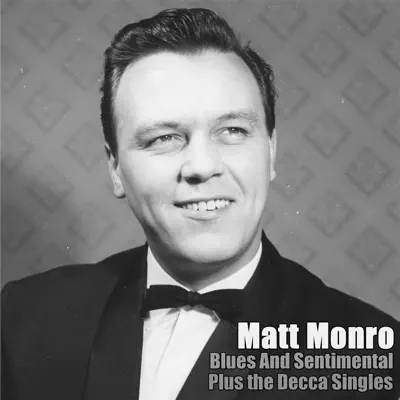 Blues And Sentimental Plus the Decc Singles - Matt Monro