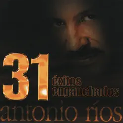 31 Exitos Enganchados - Antonio Rios