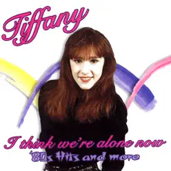 I Think We're Alone Now: '80s Hits And More - Tiffany