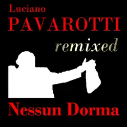 Luciano Pavarotti Remixed - Nessun Dorma - EP - Luciano Pavarotti