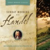 Sunday Morning Classics: Sunday Morning With Handel