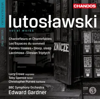 Lutoslawski: Vocal Works by BBC Symphony Orchestra, Lucy Crowe, Edward Gardner, Toby Spence & Christopher Purves album reviews, ratings, credits