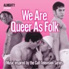 We Are Queer As Folk (Inspired By the Cult TV Series)