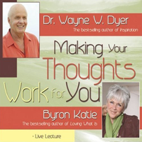Dr. Wayne W. Dyer & Byron Katie - Making Your Thoughts Work For You artwork