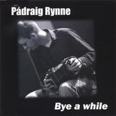 Pádraig Rynne - Barabara Needhams, Christy Barrys, Bye A While