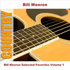 Bill Monroe - Selected Favorites, Volume 1 - Bill Monroe