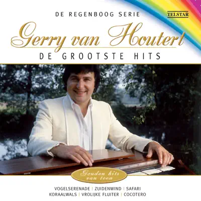 De Regenboog Serie: De Grootste Hits - Gerry van Houtert - Gerry Van Houtert De Regenboog Serie: De Grootste Hits - Gerry van Houtert - Gerry Van Houtert