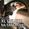 XL Deluxe - Na tancpole