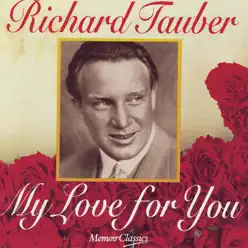 My Love For You - Richard Tauber My Love For You - Richard Tauber