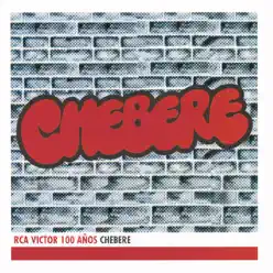 Chebere: RCA Victor 100 Años - Chebere