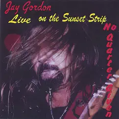 Live On The Sunset Strip No Quarter Given by Jay Gordon album reviews, ratings, credits