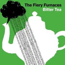 Bitter Tea - The Fiery Furnaces