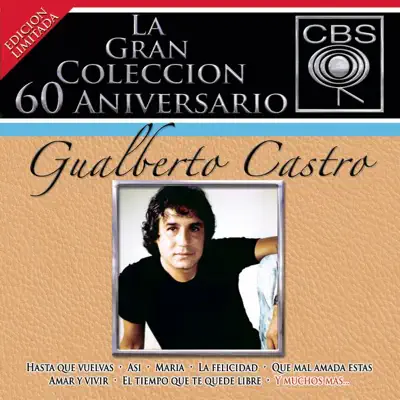 La Gran Coleccion del 60 Aniversario CBS - Gualberto Castro - Gualberto Castro La Gran Coleccion del 60 Aniversario CBS - Gualberto Castro - Gualberto Castro