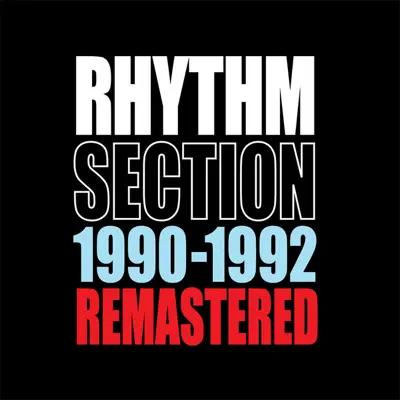 Rhythm Section: 1990-1992 Remastered - Rhythm Section Rhythm Section: 1990-1992 Remastered - Rhythm Section