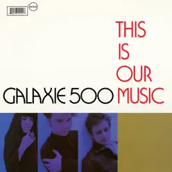 This Is Our Music - Galaxie 500 This Is Our Music - Galaxie 500