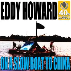 On a slow boat to China (Digitally Remastered) - Single - Eddy Howard On a slow boat to China (Digitally Remastered) - Single - Eddy Howard