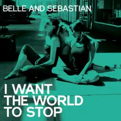 I Want the World to Stop (Radio Edit) - Single - Belle and Sebastian