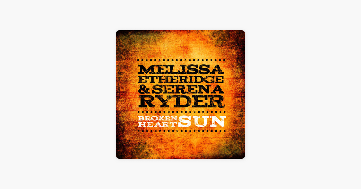 Broken Heart Sun Single By Melissa Etheridge Serena Ryder