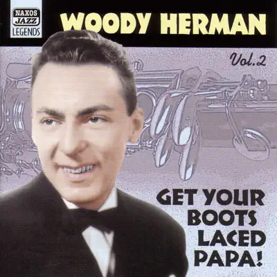 Get Your Boots Laced Papa!, Vol. 2 - Woody Herman