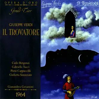 Verdi: Il Trovatore by Carlo Bergonzi, Gabriella Tucci, Piero Cappuccilli, Giulietta Simionato, Chorus of La Scala, Milan, Orchestra del Teatro alla Scala di Milano, Gianandrea Gavazzeni, Ivo Vinco, Mirella Fiorentini & Oliviero de Fabritiis album reviews, ratings, credits