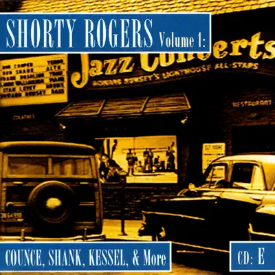 Shorty Rogers Volume 1: Counce, Shank, Kessel, & More (CD E) - Shorty Rogers Shorty Rogers Volume 1: Counce, Shank, Kessel, & More (CD E) - Shorty Rogers