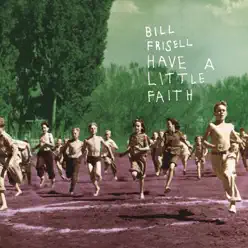 Have a Little Faith - Bill Frisell