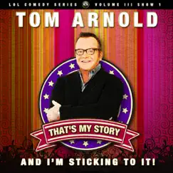 Tom Arnold, That's My Story and I'm Sticking to it! (LOL Comedy) by Tom Arnold album reviews, ratings, credits